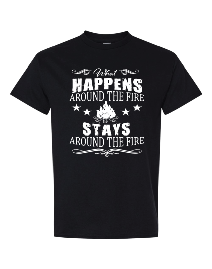 What Happens Around The Fire - T-Shirt