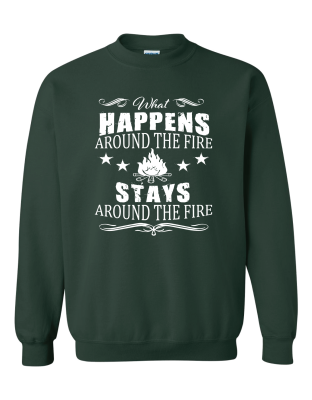 What Happens Around The Fire- Crewneck Sweatshirt