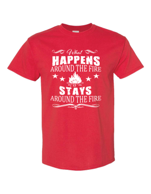 What Happens Around The Fire - T-Shirt