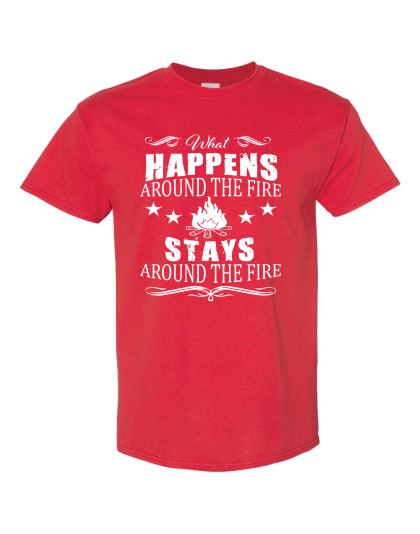 What Happens Around The Fire - T-Shirt