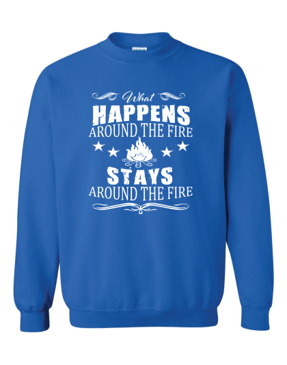 What Happens Around The Fire- Crewneck Sweatshirt