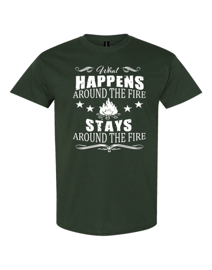 What Happens Around The Fire - T-Shirt