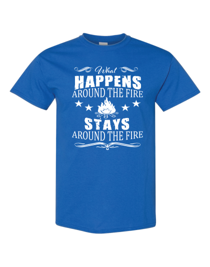 What Happens Around The Fire - T-Shirt